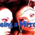 being a mirror