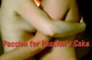 Passion for Passion's Sake