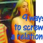Screw up a Relationship