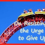 On Resisting the Urge to Give Up