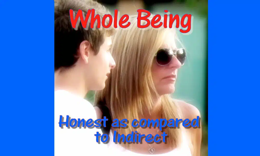 Whole Being -- Honest as compared to indirect