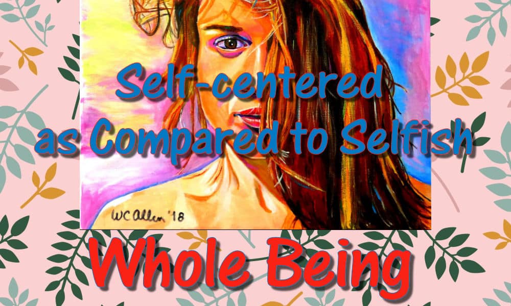 Self-centered as Compared to Selfish