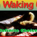 Infinite Choice - On Waking Up