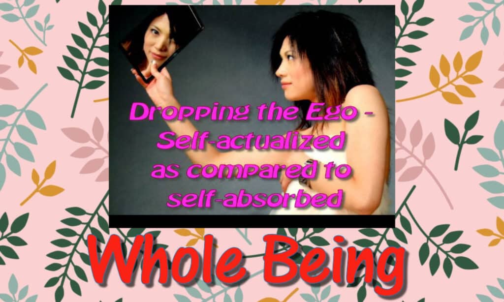 Self-actualized as compared to self-absorbed