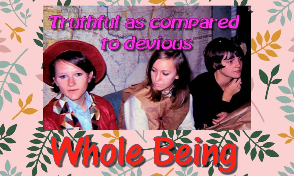 Having Integrity - Truthful as compared to devious