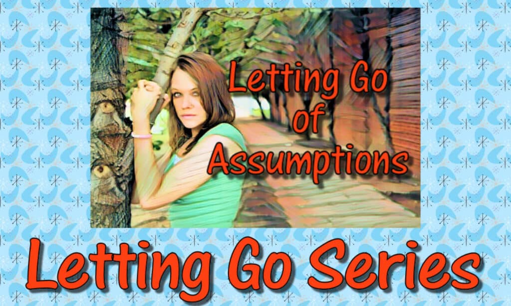 Letting go of Assumptions