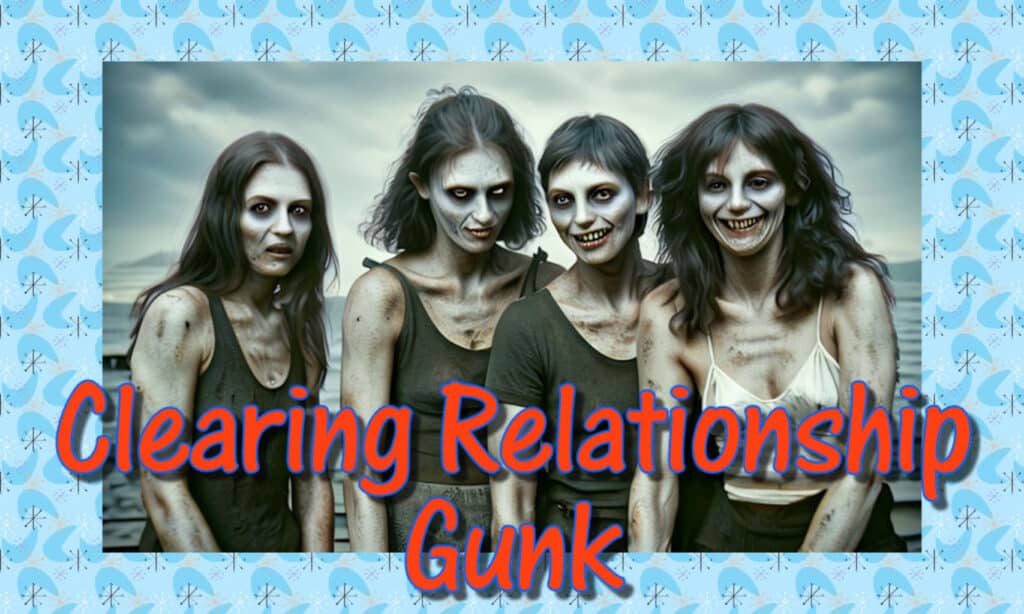 Clearing Relationship Gunk