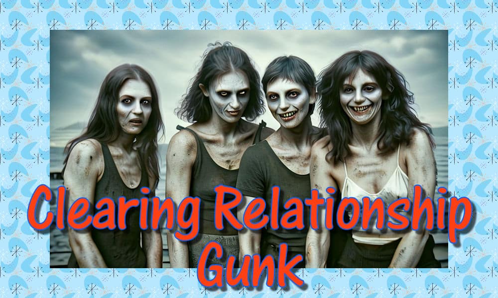 Clearing Relationship Gunk
