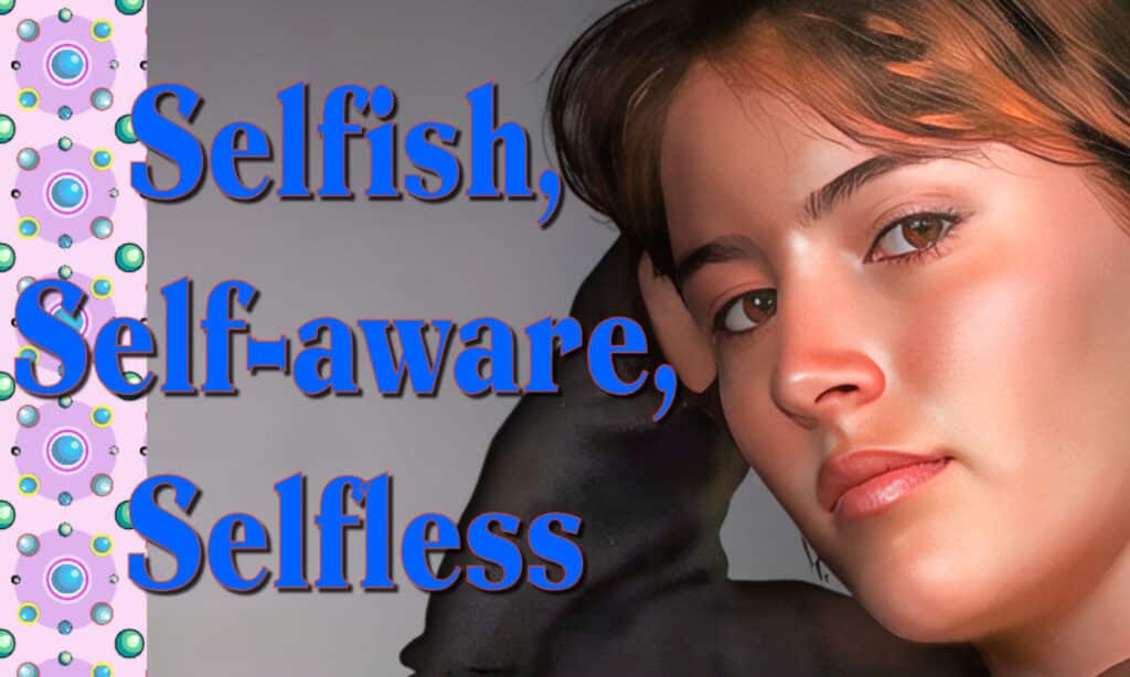 Selfish, Self-aware, Selfless