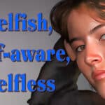 Selfish, Self-aware, Selfless